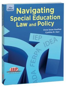 Navigating Special Education Law and Policy - Dixie Snow Huefner, Cynthia M. Herr, Joan Donovan, Tom Kinney, Sherry Pribbenow