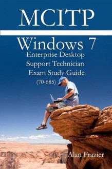 Windows 7 Enterprise Desktop Support Technician (EDST7) 70-685 Study Guide (Windows Exam Certification Series) - Alan Frazier, Sean Odom