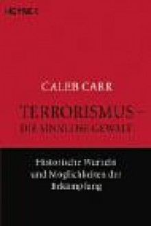 Terrorismus, die sinnlose Gewalt - Caleb Carr