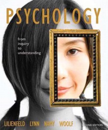 Psychology: From Inquiry to Understanding, (2nd Edition) - Lilienfeld, Lynn, Namy, Woolf