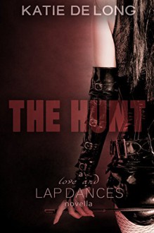 The Hunt (Love and Lapdances Book 3) - Katie de Long, Michelle Browne