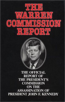 The Warren Commission Report (Report of the President's Commission on the Assassination of President John F. Kennedy, The Official Complete and Unabridged Edition) - Warren Commission, Warren Commission Staff