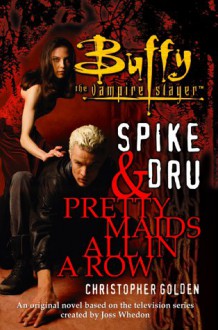 Spike & Dru : Pretty Maids All In A Row - Christopher Golden