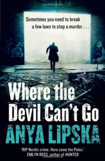 Where the Devil Can't Go - Anya Lipska