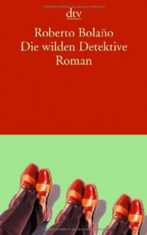 Die wilden Detektive - Roberto Bolaño, Heinrich von Berenberg