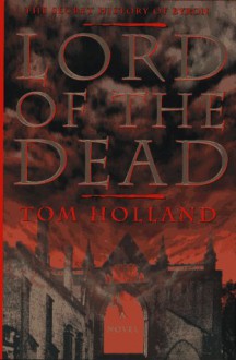 Lord of the Dead: The Secret History of Byron - Tom Holland