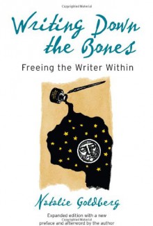 Writing Down the Bones: Freeing the Writer Within - Natalie Goldberg