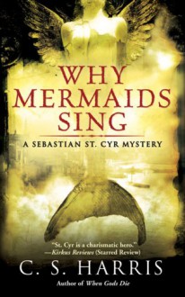 Why Mermaids Sing: A Sebastian St. Cyr Mystery - C.S. Harris