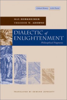 Dialectic of Enlightenment: Philosophical Fragments - Theodor W. Adorno,Max Horkheimer,Gunzelin Schmid Nörr,Edmund Jephcott