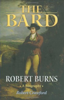 The Bard: Robert Burns, A Biography - Robert Crawford