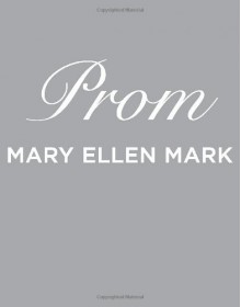 Prom - Mary Ellen Mark, Martin Bell