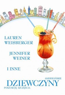 Amerykańskie dziewczyny poszukują szczęścia - Jennifer Weiner, Lauren Weisberger