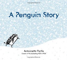 A Penguin Story - Antoinette Portis