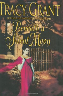 Beneath a Silent Moon - Tracy Grant