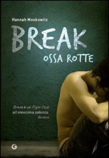 Break. Ossa rotte - Hannah Moskowitz, Sara Reggiani