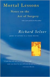 Mortal Lessons: Notes on the Art of Surgery - Richard Selzer