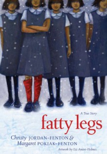 Fatty Legs: A True Story - Christy Jordan-Fenton, Margaret Pokiak-Fenton, Liz Amini-Holmes