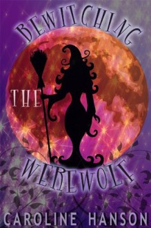 Bewitching the Werewolf - Caroline Hanson