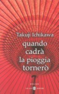 Quando cadrà la pioggia tornerò - Takuji Ichikawa, Marcella Mariotti