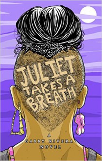 Juliet Takes a Breath - Gabby Rivera