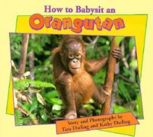 How to Babysit an Orangutan - Tara Darling