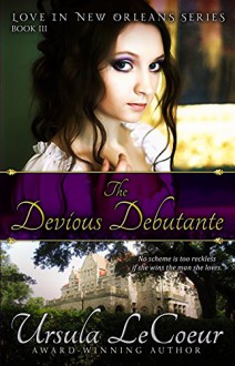 The Devious Debutante (Love In New Orleans Series Book 3) - Ursula LeCoeur