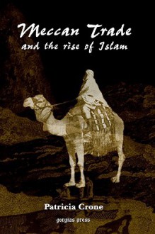 Meccan Trade and the Rise of Islam - Patricia Crone