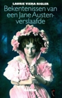 Bekentenissen van een Jane Austenverslaafde - Laurie Viera Rigler, Monique Eggermont