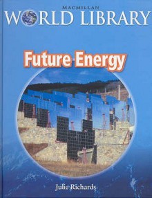 Future Energy (Macmillan World Library) - Julie Richards