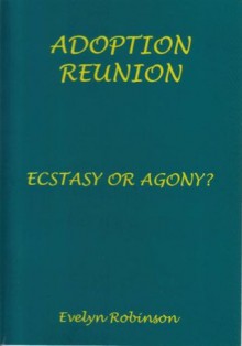 Adoption Reunion - Ecstasy or Agony? - Evelyn Robinson