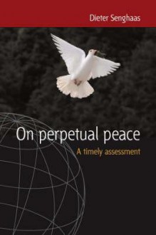 On Perpetual Peace: A Timely Assessment - Dieter Senghaas, Ewald Osers