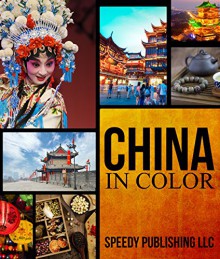 China In Color: Fun Facts and Pictures for Kids (All About China) - Speedy Publishing