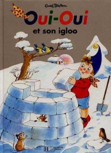 Oui-Oui et son igloo - Enid Blyton, Jeanne Bazin