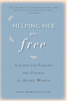 Helping Her Get Free: A Guide for Families and Friends of Abused Women - Susan Brewster