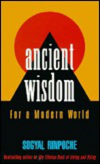 Ancient Wisdom for a Modern World - Sogyal Rinpoche