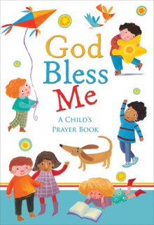 God Bless Me: A Child's Prayer Book - Sophie Piper, Barbara Vagnozzi