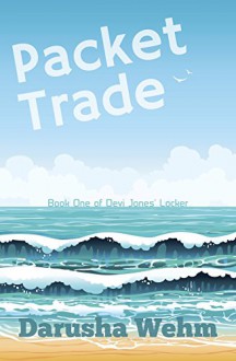 Packet Trade (Devi Jones' Locker Book 1) - Darusha Wehm