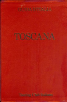 Toscana - Touring Club Italiano, Gianni Bagioli, Emilio Bianchi, Antonio Canino