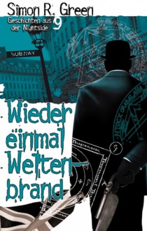 Wieder einmal Weltenbrand (Geschichten aus der Nightside, # 9) - Simon R. Green