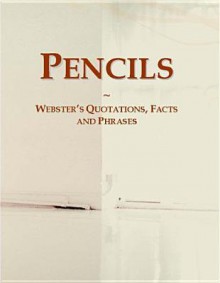 Pencils: Websters Quotations, Facts and Phrases - Icon Group International