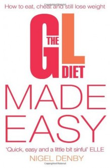 The GL Diet Made Easy: How to Eat, Cheat and Still Lose Weight - Nigel Denby, Tina Michelucci, Deborah Pyner