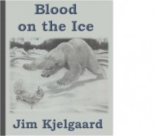 Blood on the Ice - Jim Kjelgaard, Dave Hallier