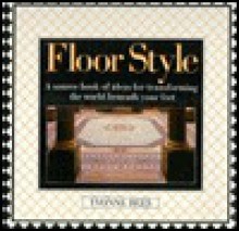 Floor Style/a Sourcebook of Ideas for Transforming the World Beneath Your Feet - Yvonne Rees, Tony Herbert