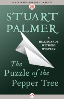 The Puzzle of the Pepper Tree (The Hildegarde Withers Mysteries) - Stuart Palmer