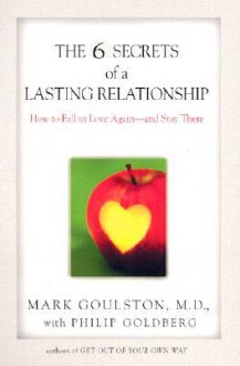 The 6 Secrets of a Lasting Relationship - Mark Goulston, Philip Goldberg