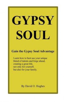 Gypsy Soul: Gain the Gypsy Soul Advantage - David Hughes