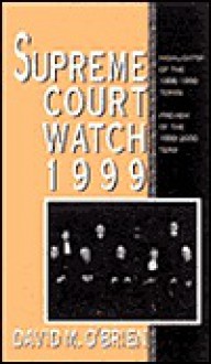 Supreme Court Watch 1999: Highlights of the 1996-1999 Terms, Preview of the 1999-2000 Term (Supreme Court Watch) - David M. O'Brien