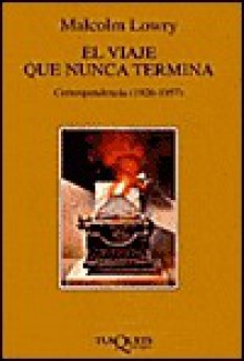 El Viaje Que Nunca Termina - Malcolm Lowry