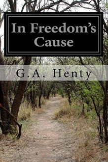 In Freedom's Cause - G.A. Henty