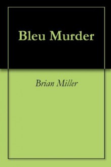 Bleu Murder - Brian Miller